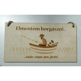 "Elmentem horgászni!"   -tábla